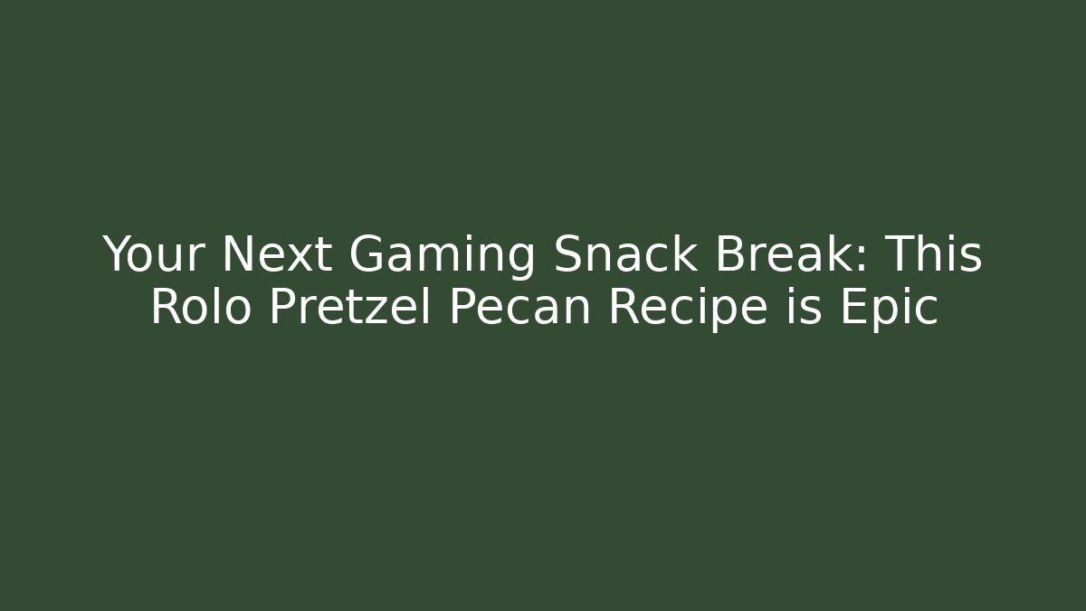 Your Next Gaming Snack Break: This Rolo Pretzel Pecan Recipe is Epic