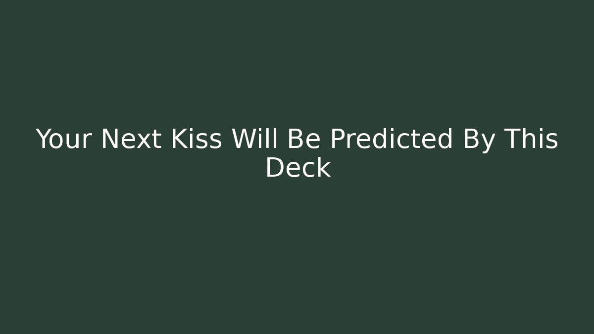 Your Next Kiss Will Be Predicted By This Deck - Felix Cat Insurance