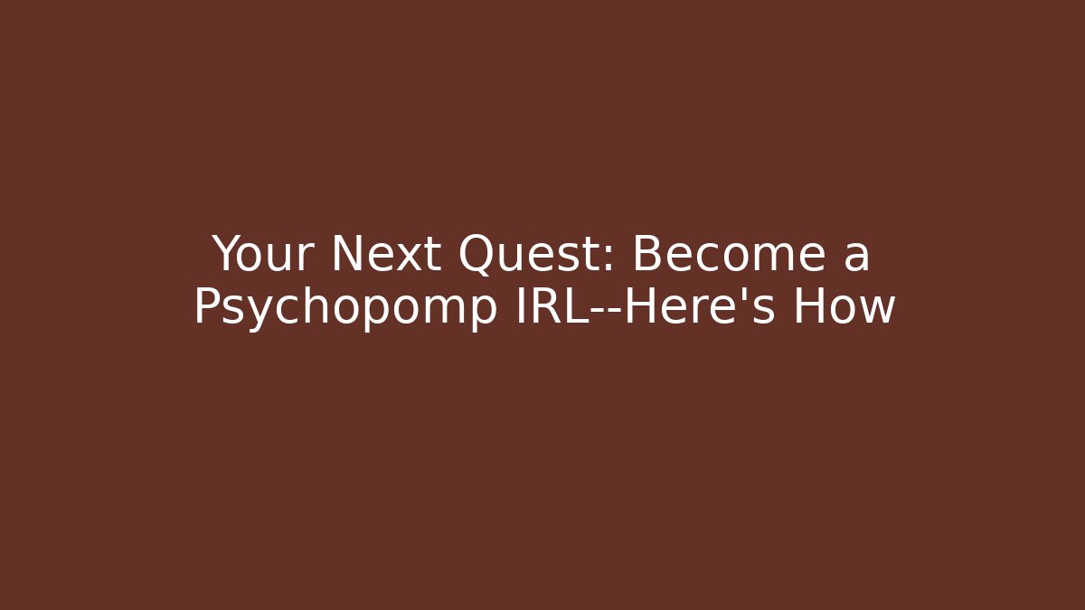 Your Next Quest: Become a Psychopomp IRL—Here’s How