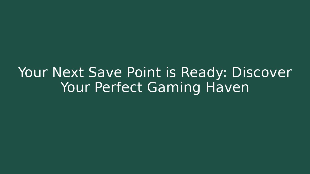 Your Next Save Point is Ready: Discover Your Perfect Gaming Haven - Felix Cat Insurance