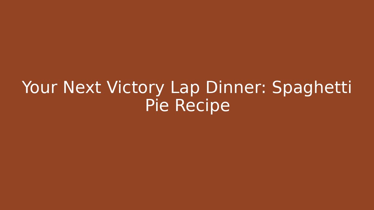 Your Next Victory Lap Dinner: Spaghetti Pie Recipe - Felix Cat Insurance