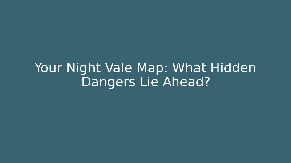 Your Night Vale Map: What Hidden Dangers Lie Ahead?