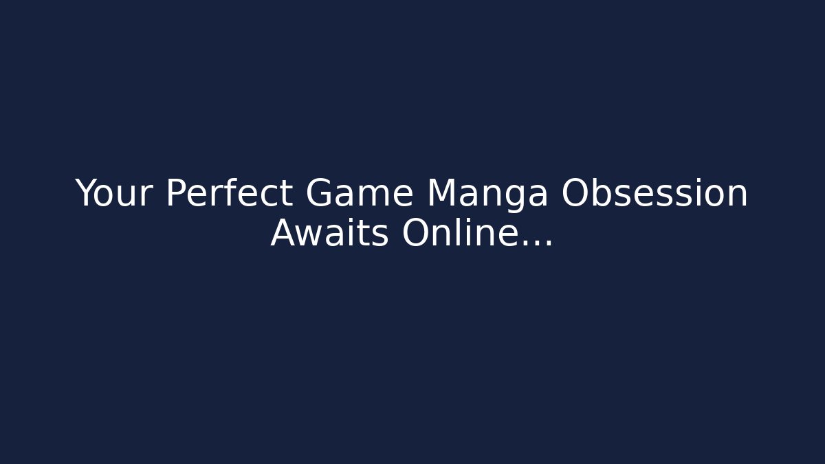 Your Perfect Game Manga Obsession Awaits Online…