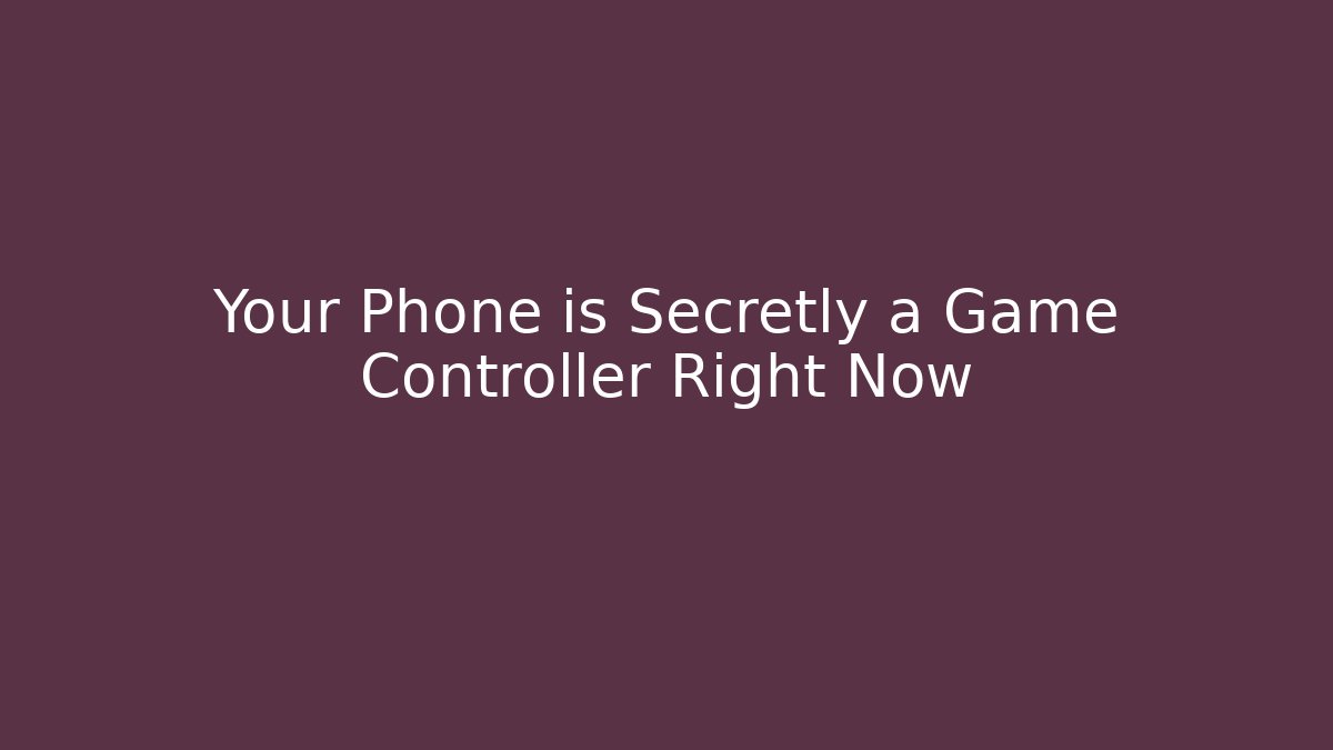 Your Phone is Secretly a Game Controller Right Now