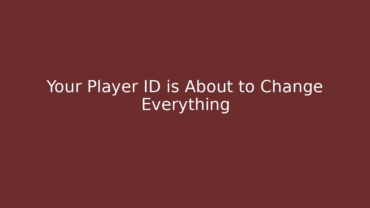 Your Player ID is About to Change Everything