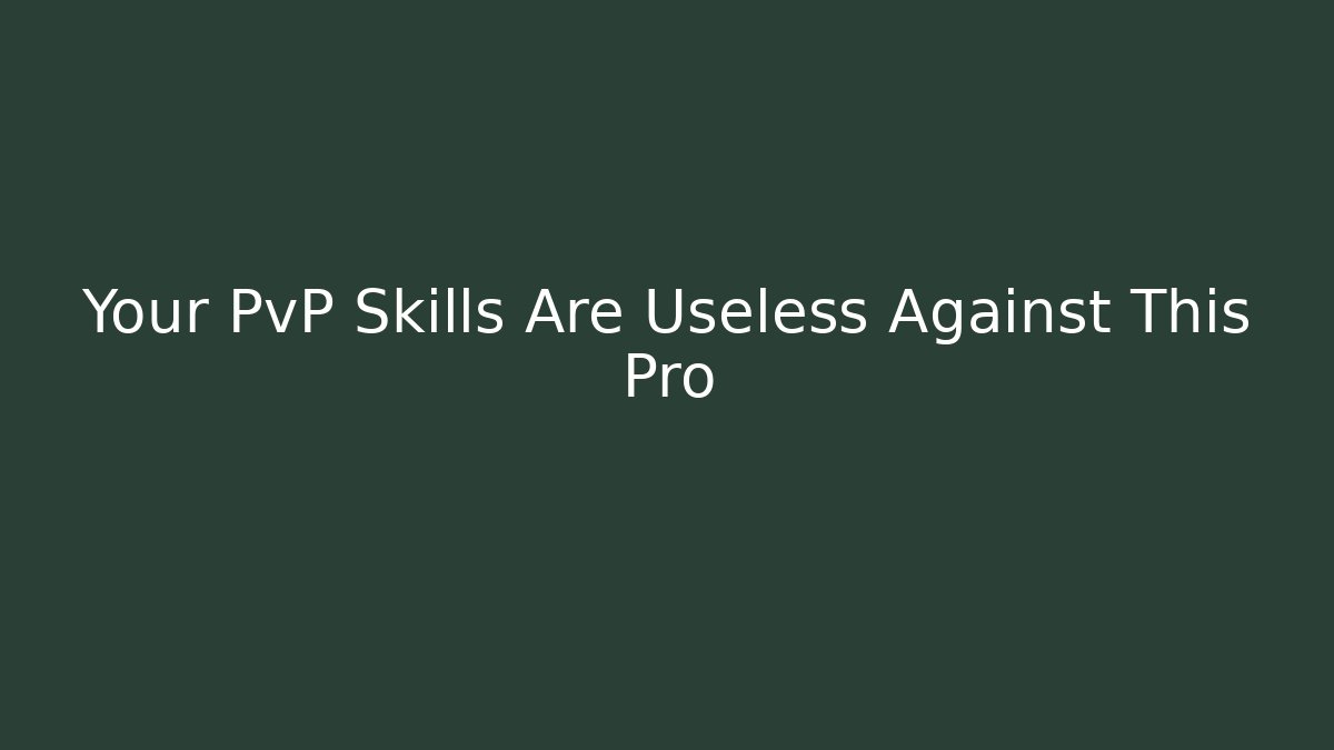 Your PvP Skills Are Useless Against This Pro
