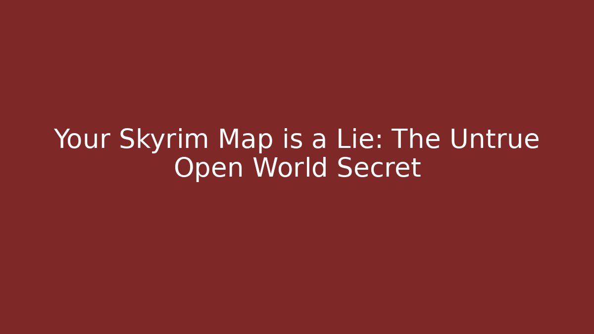 Your Skyrim Map is a Lie: The Untrue Open World Secret - Felix Cat Insurance