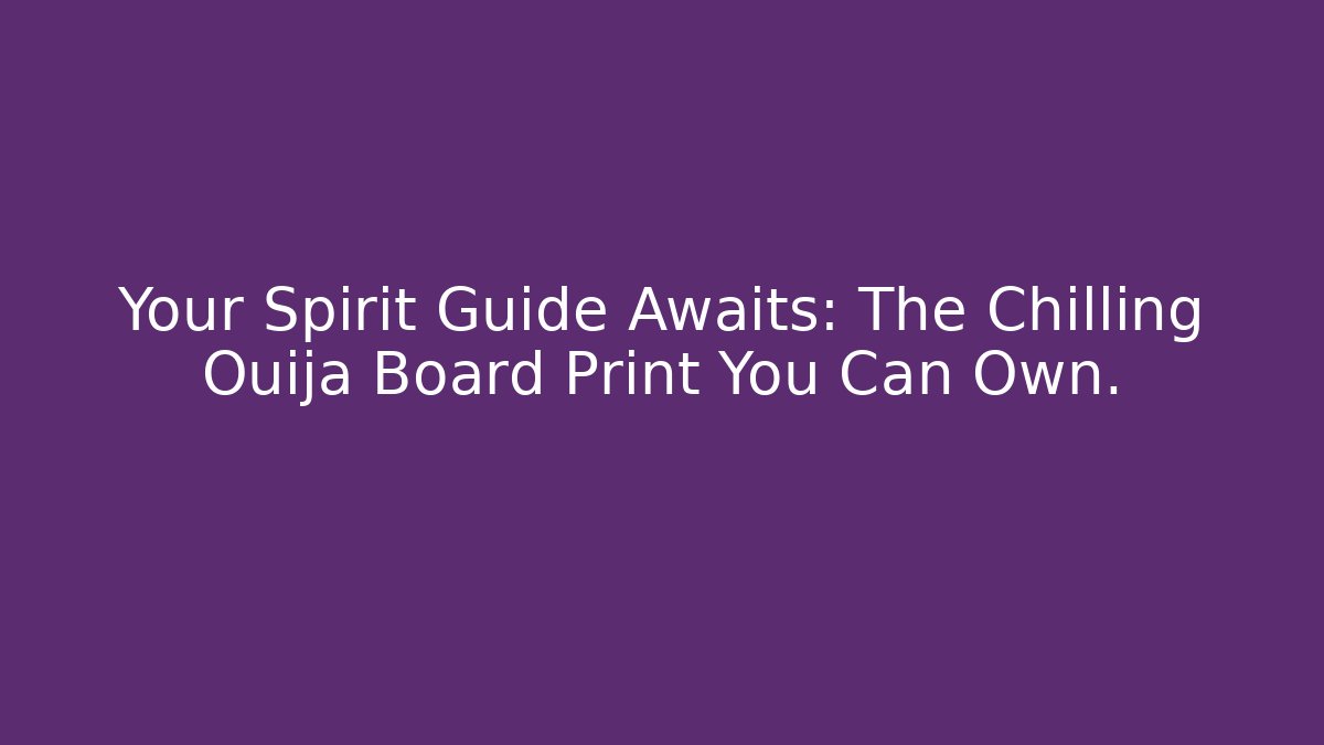 Your Spirit Guide Awaits: The Chilling Ouija Board Print You Can Own.