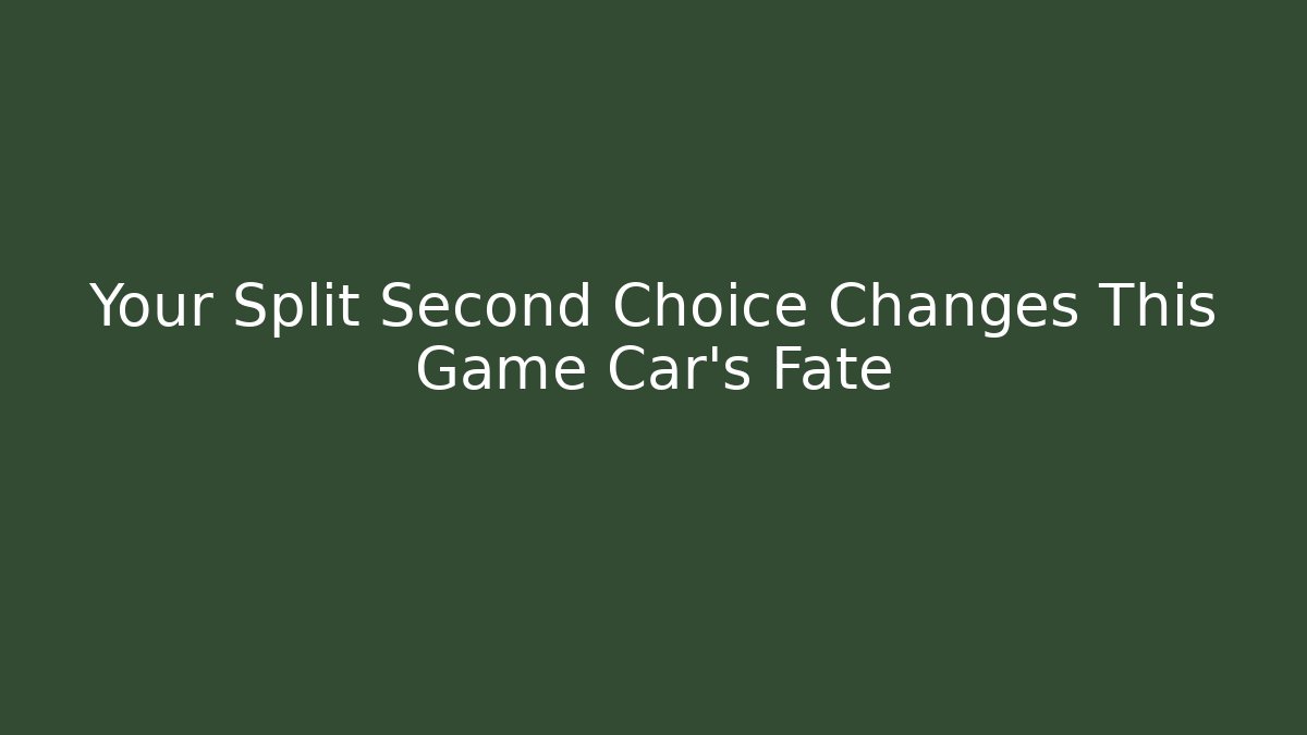 Your Split Second Choice Changes This Game Car's Fate - Felix Cat Insurance