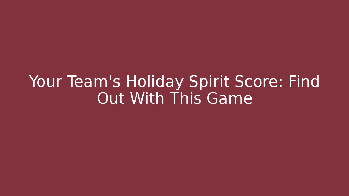Your Team's Holiday Spirit Score: Find Out With This Game