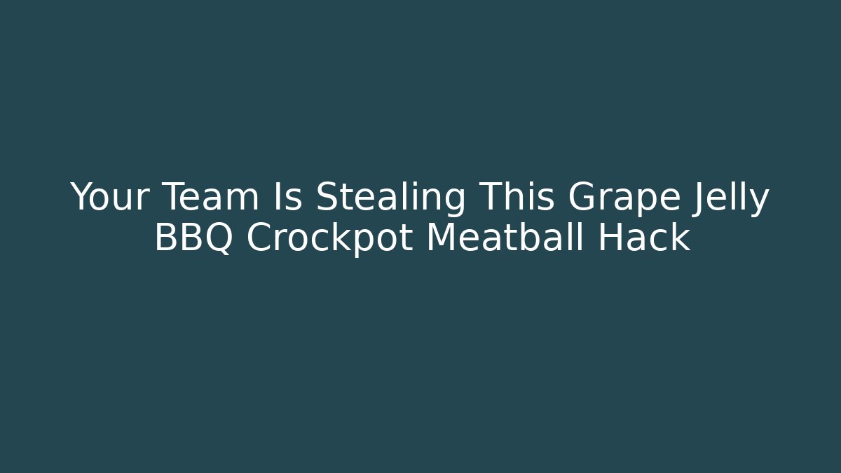 Your Team Is Stealing This Grape Jelly BBQ Crockpot Meatball Hack