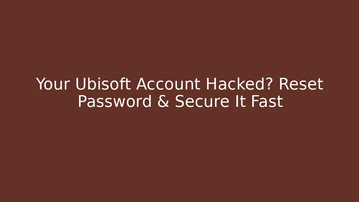 Your Ubisoft Account Hacked? Reset Password & Secure It Fast - Felix Cat Insurance