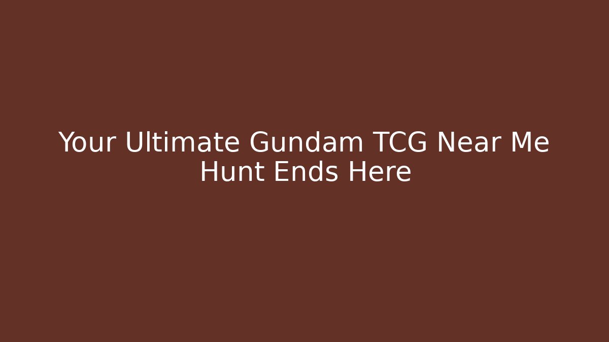 Your Ultimate Gundam TCG Near Me Hunt Ends Here - Felix Cat Insurance