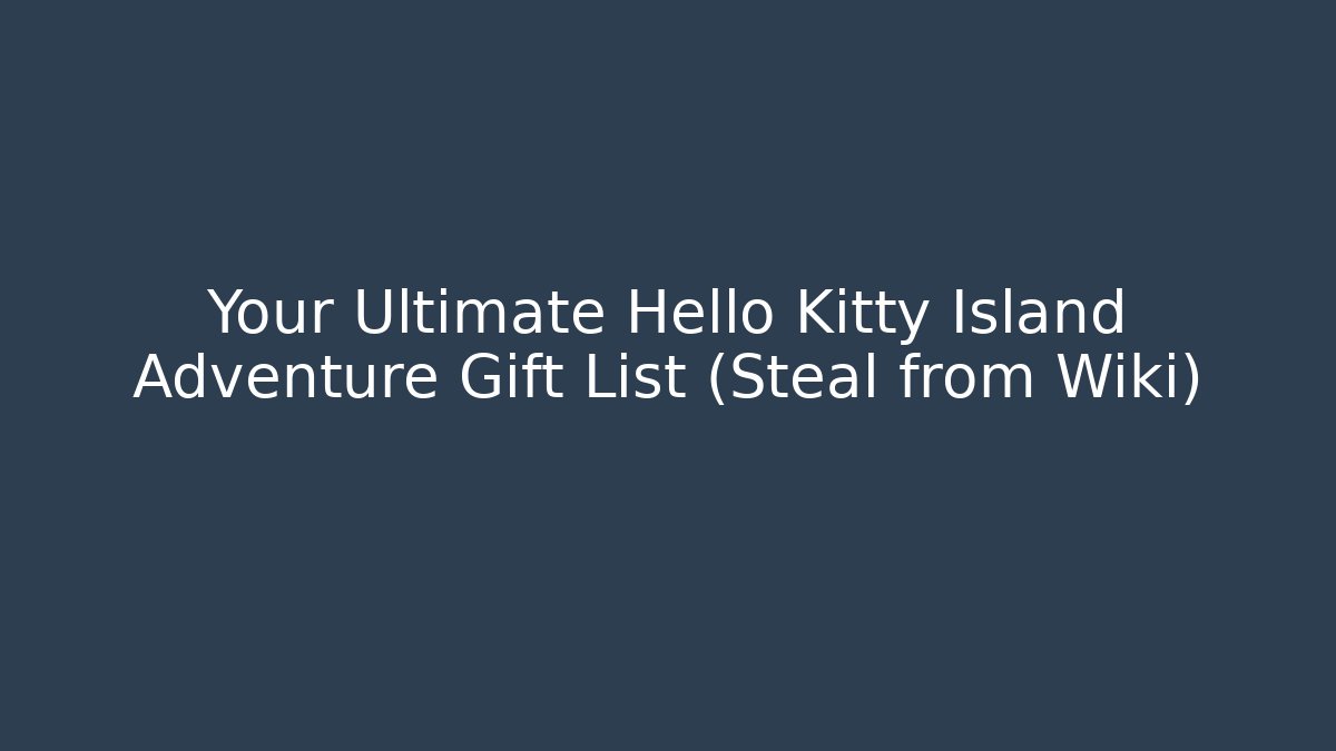 Your Ultimate Hello Kitty Island Adventure Gift List (Steal from Wiki) - Felix Cat Insurance