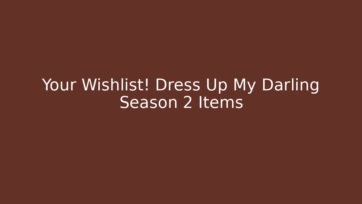 Your Wishlist! Dress Up My Darling Season 2 Items