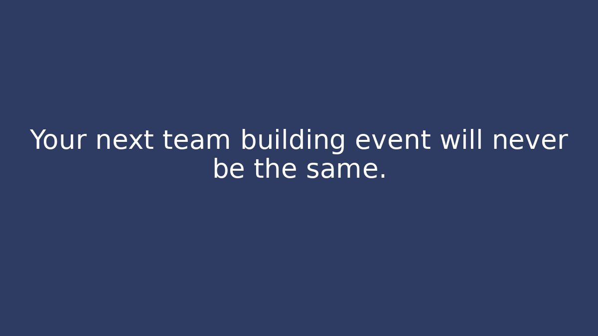 Your next team building event will never be the same.