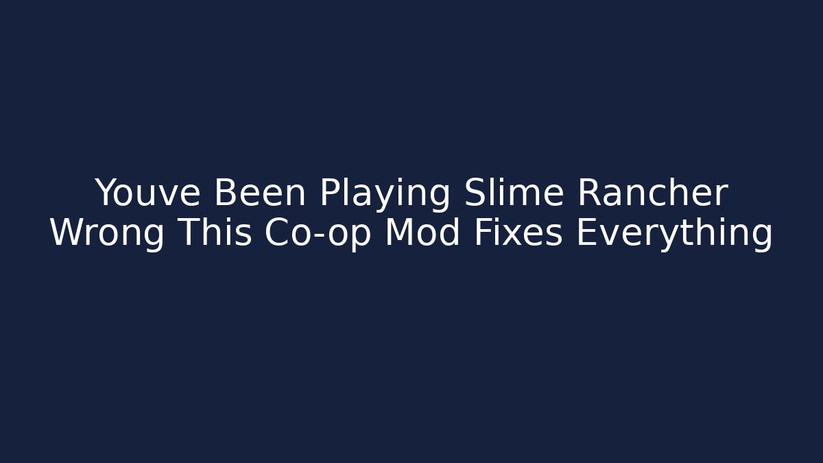 Youve Been Playing Slime Rancher Wrong This Co-op Mod Fixes Everything - Felix Cat Insurance