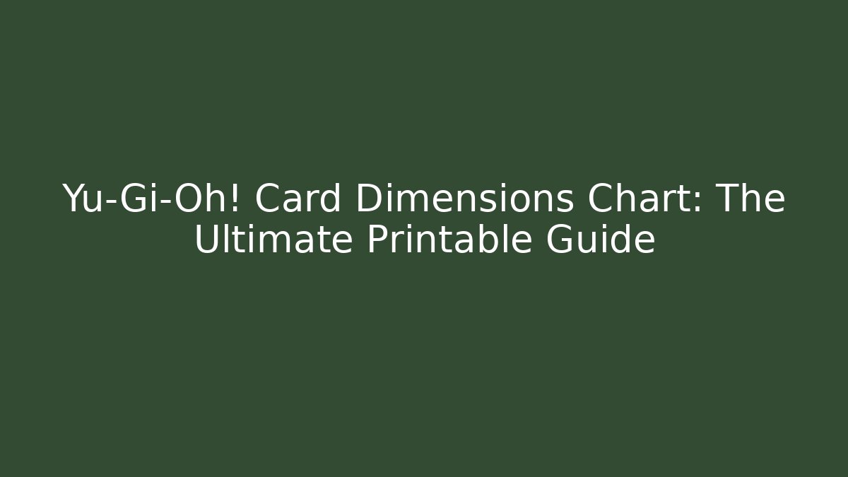 Yu-Gi-Oh! Card Dimensions Chart: The Ultimate Printable Guide