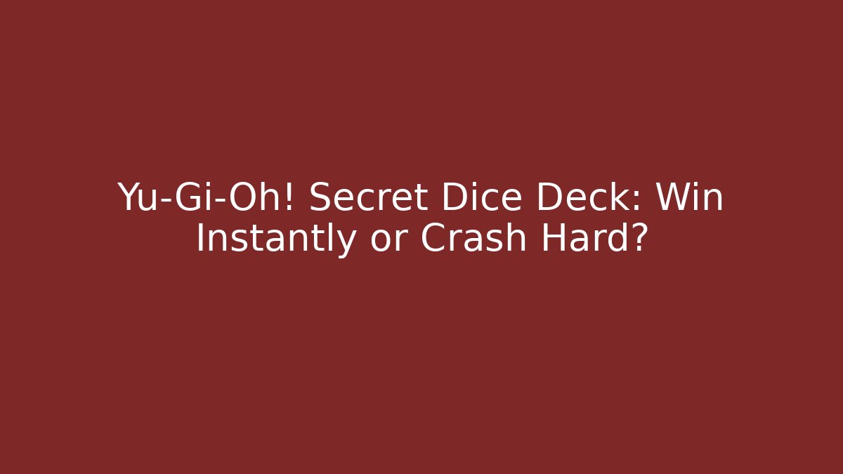 Yu-Gi-Oh! Secret Dice Deck: Win Instantly or Crash Hard?