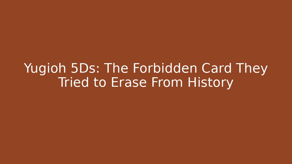 Yugioh 5Ds: The Forbidden Card They Tried to Erase From History