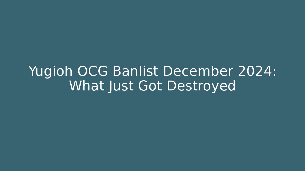 Yugioh OCG Banlist December 2024: What Just Got Destroyed - Felix Cat Insurance