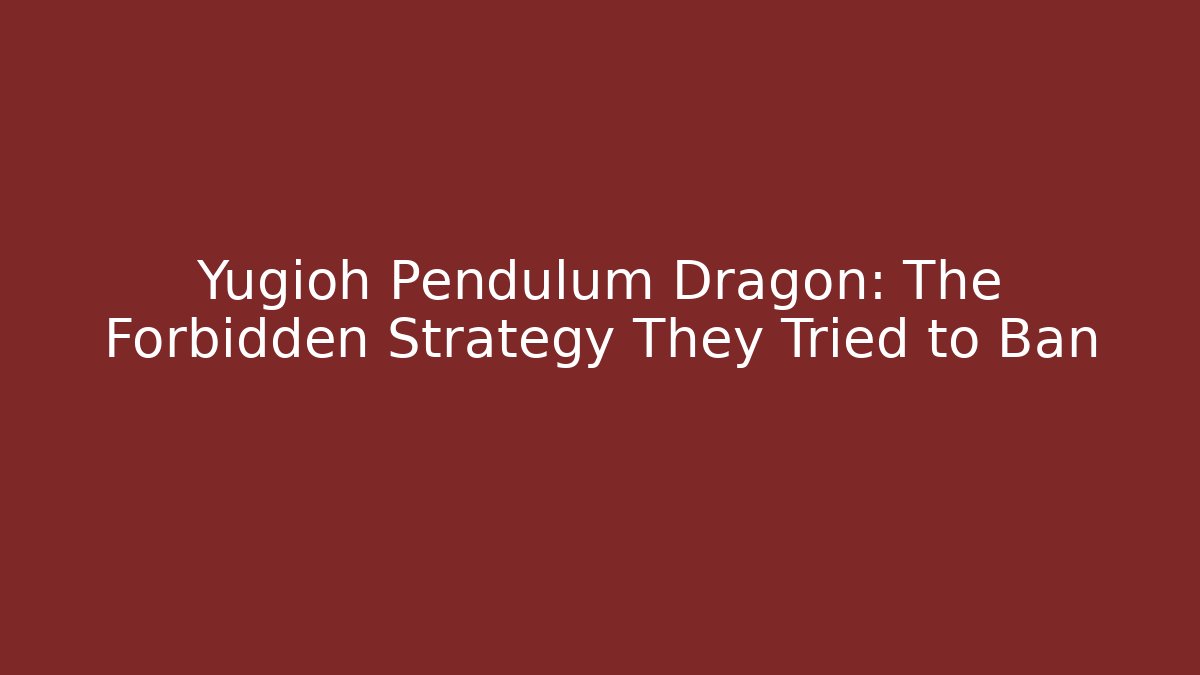 Yugioh Pendulum Dragon: The Forbidden Strategy They Tried to Ban