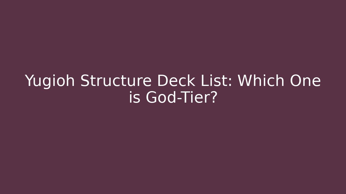 Yugioh Structure Deck List: Which One is God-Tier?
