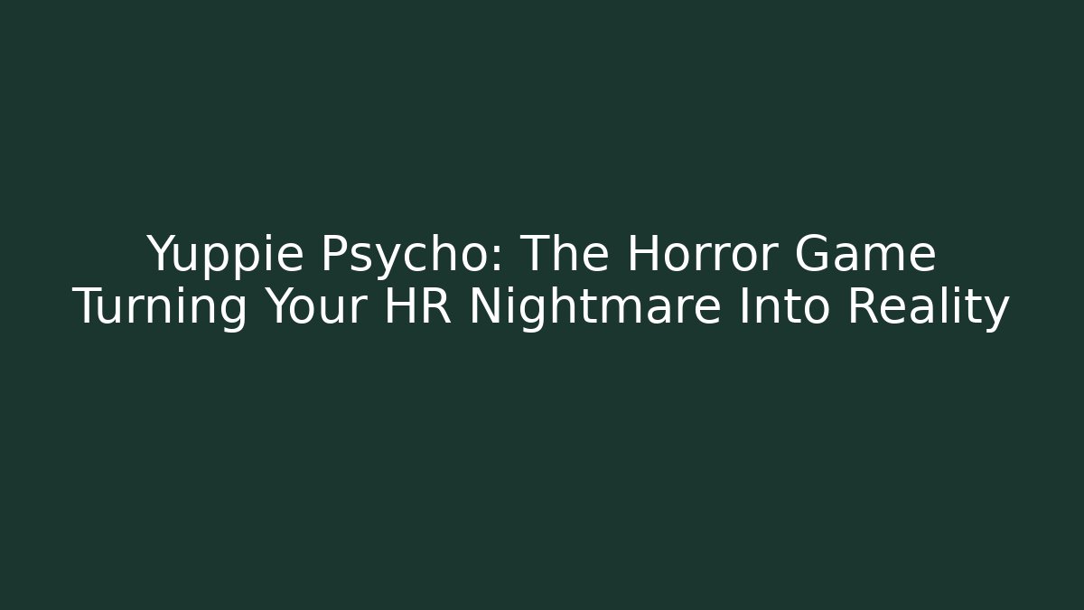 Yuppie Psycho: The Horror Game Turning Your HR Nightmare Into Reality - Felix Cat Insurance