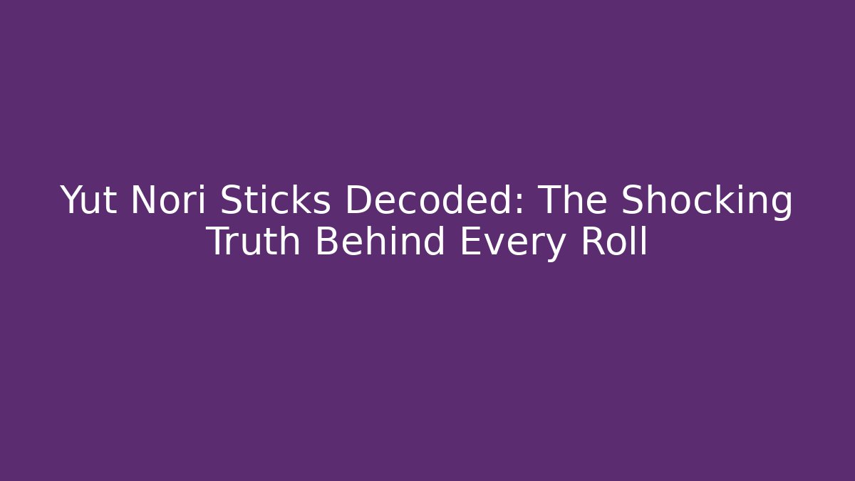Yut Nori Sticks Decoded: The Shocking Truth Behind Every Roll