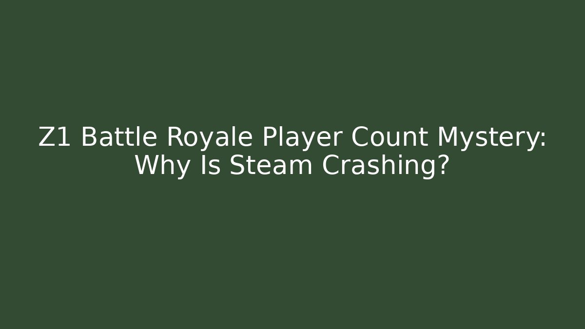Z1 Battle Royale Player Count Mystery: Why Is Steam Crashing? - Felix Cat Insurance