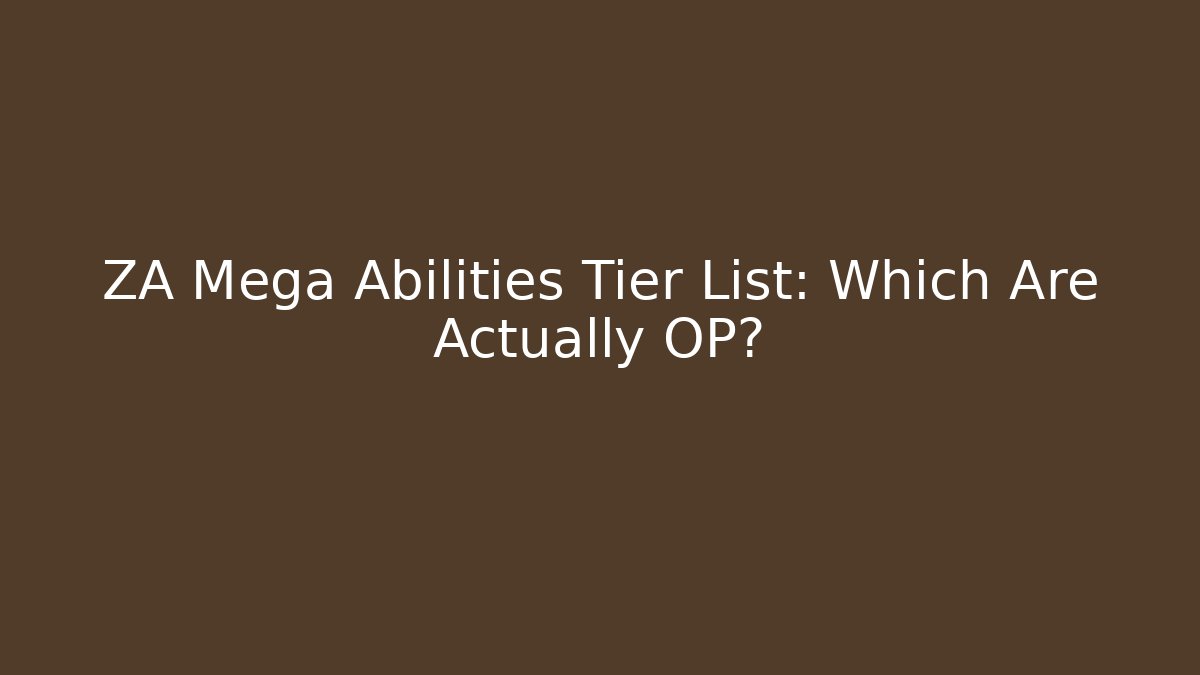 ZA Mega Abilities Tier List: Which Are Actually OP? - Felix Cat Insurance