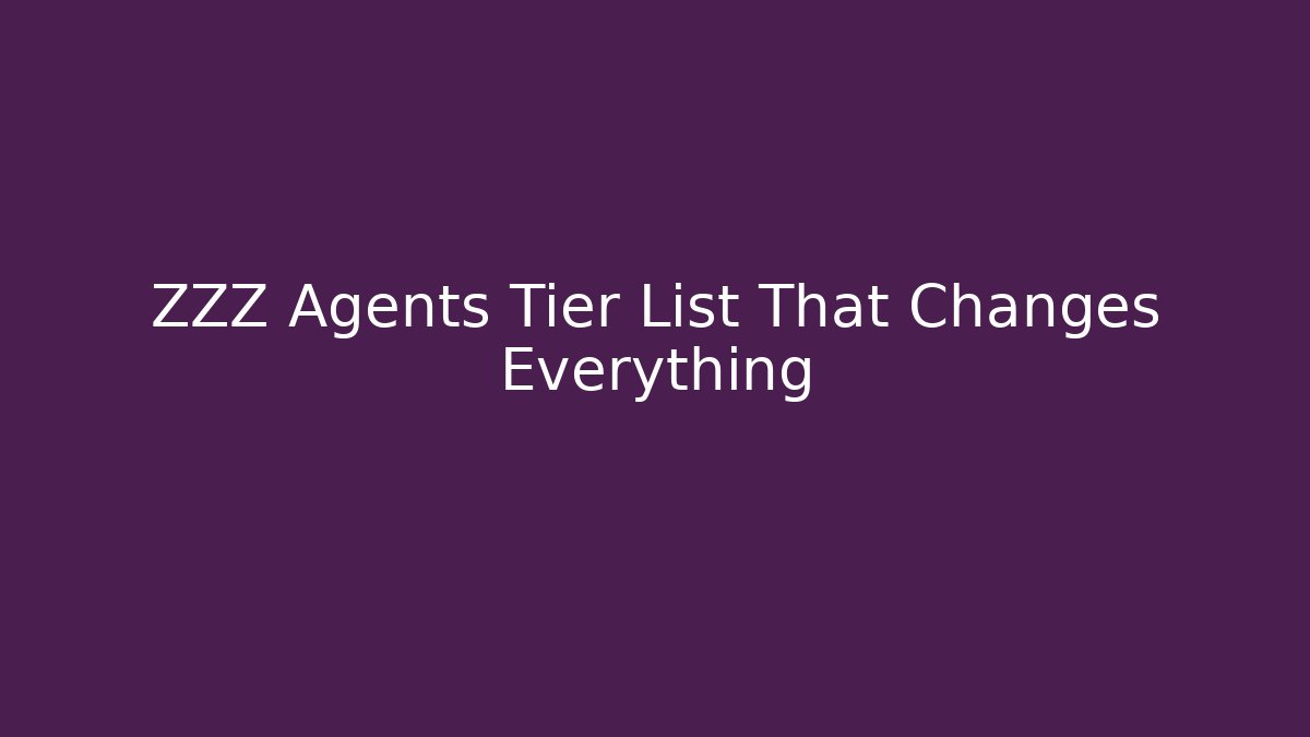 ZZZ Agents Tier List That Changes Everything