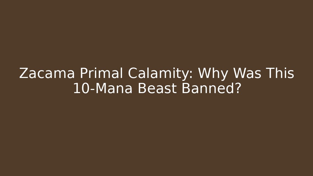 Zacama Primal Calamity: Why Was This 10-Mana Beast Banned?