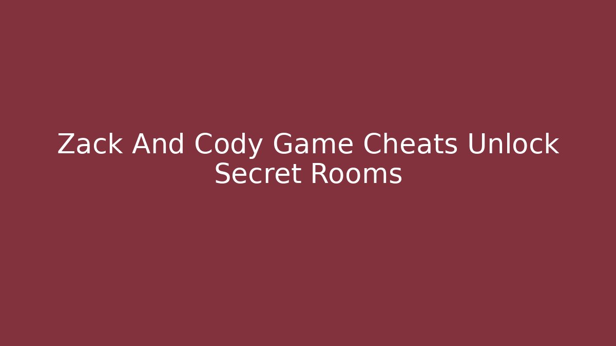 Zack And Cody Game Cheats Unlock Secret Rooms