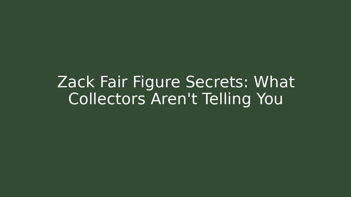 Zack Fair Figure Secrets: What Collectors Aren’t Telling You
