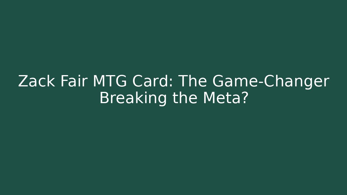 Zack Fair MTG Card: The Game-Changer Breaking the Meta?