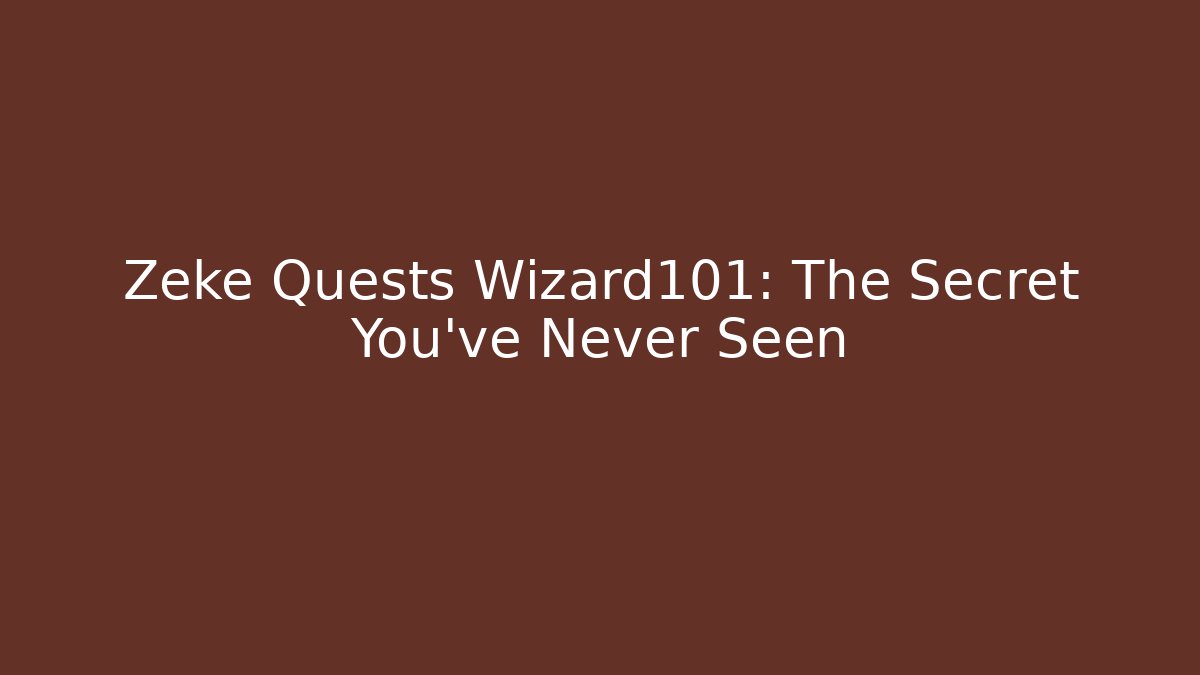 Zeke Quests Wizard101: The Secret You've Never Seen