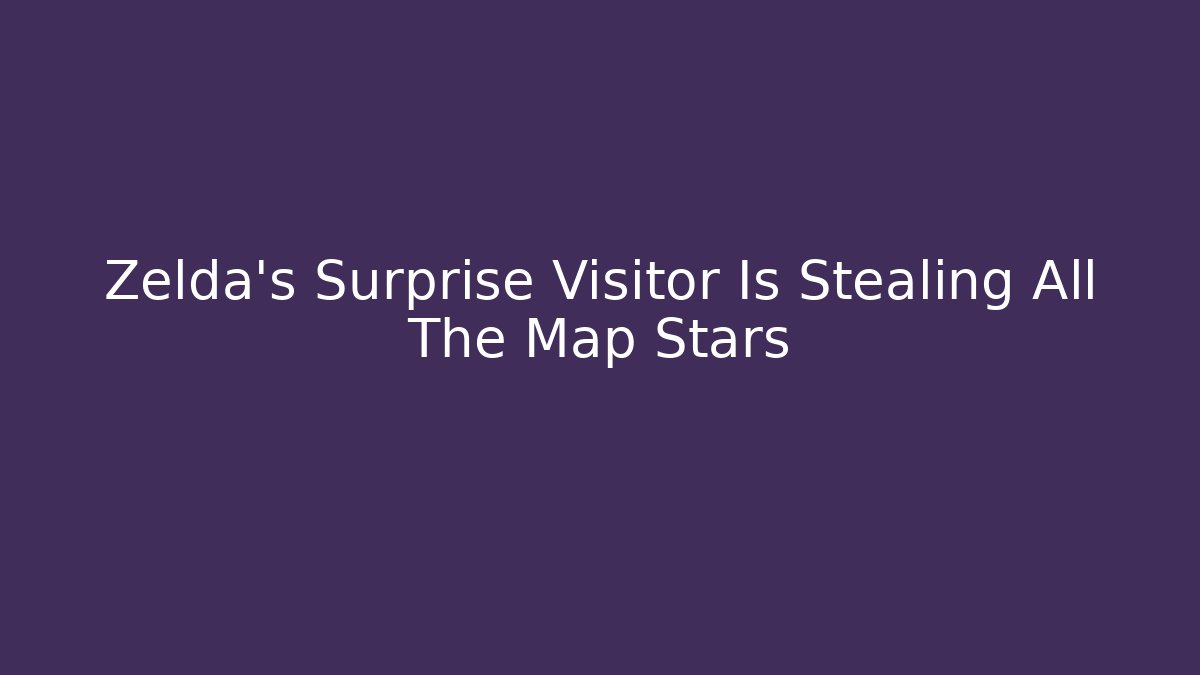 Zelda's Surprise Visitor Is Stealing All The Map Stars