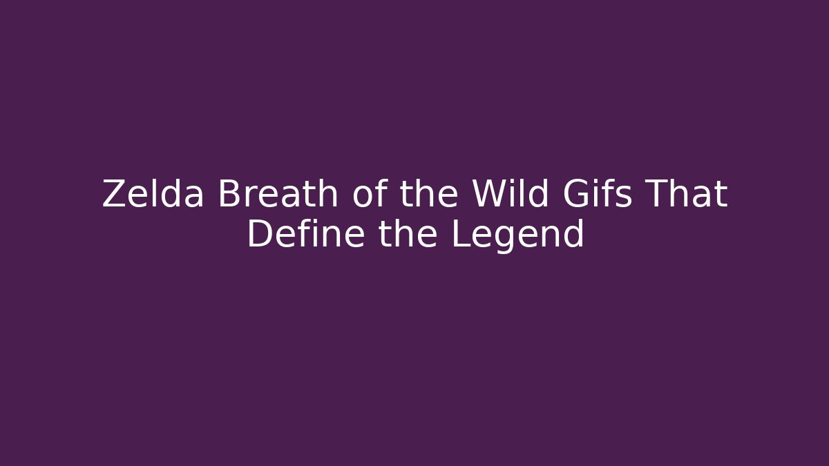 Zelda Breath of the Wild Gifs That Define the Legend - Felix Cat Insurance