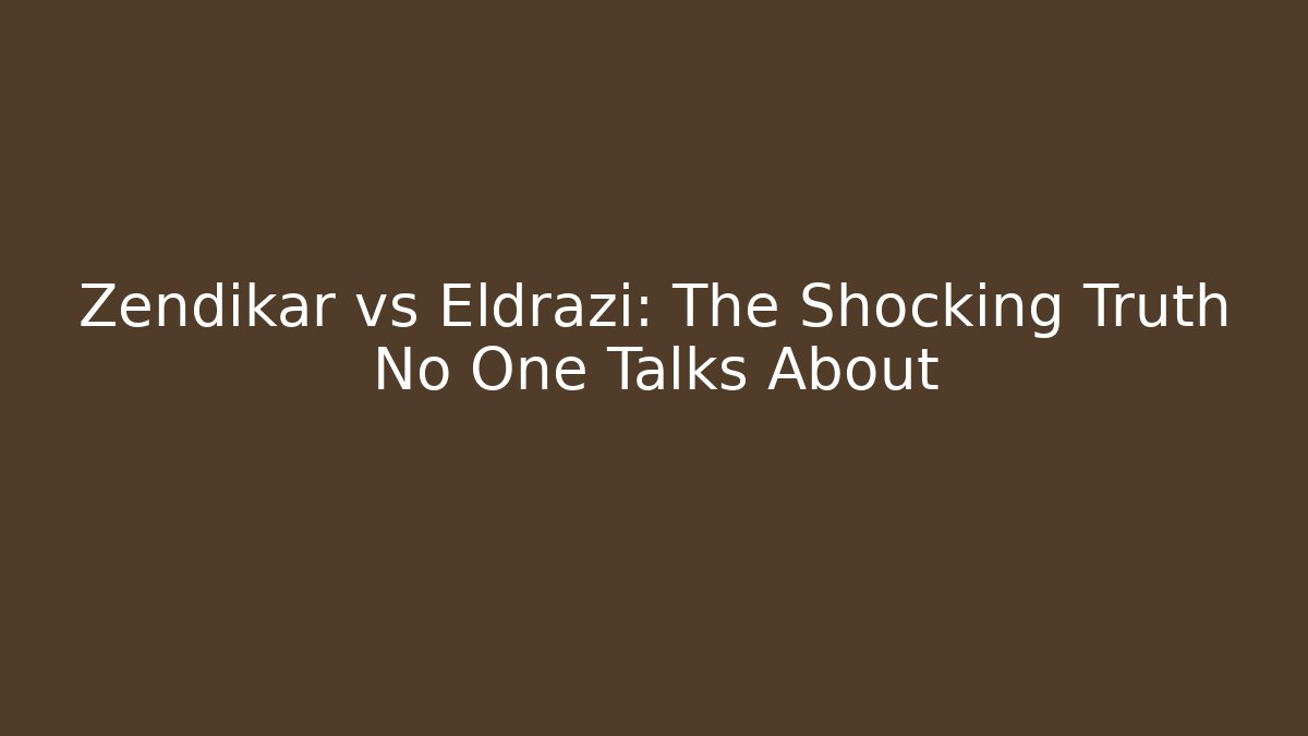 Zendikar vs Eldrazi: The Shocking Truth No One Talks About