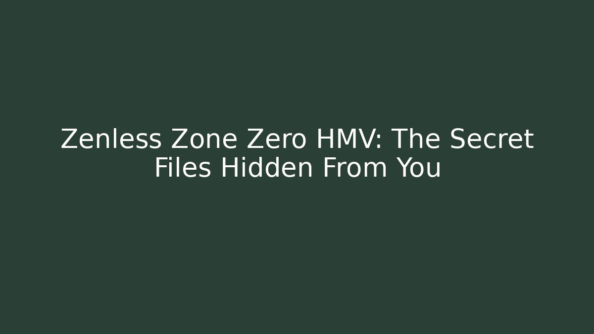 Zenless Zone Zero HMV: The Secret Files Hidden From You