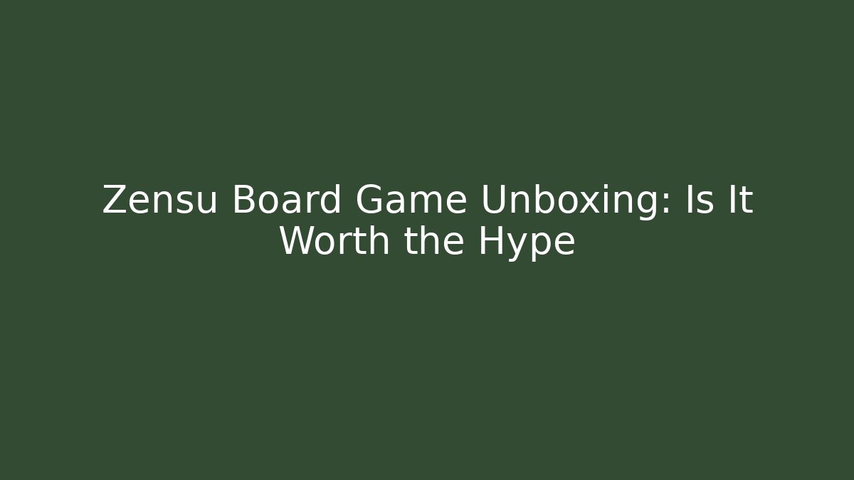 Zensu Board Game Unboxing: Is It Worth the Hype