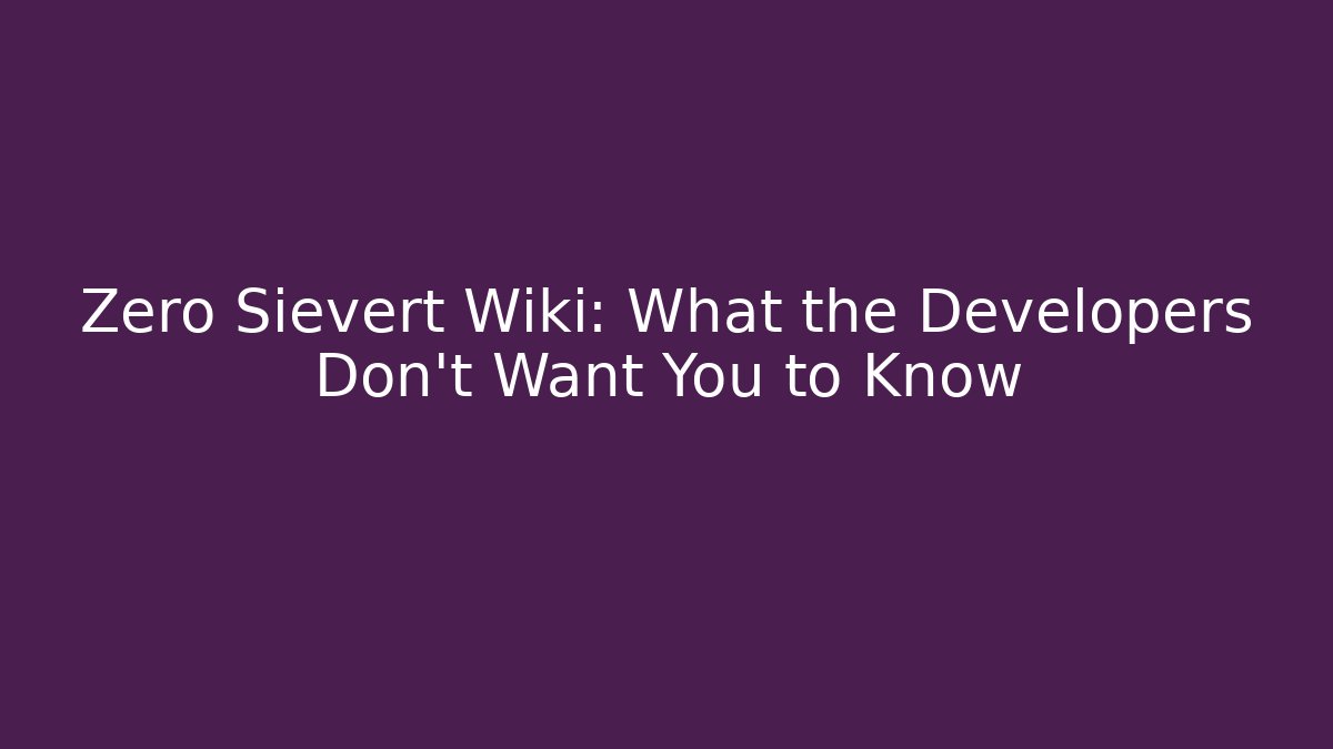 Zero Sievert Wiki: What the Developers Don't Want You to Know