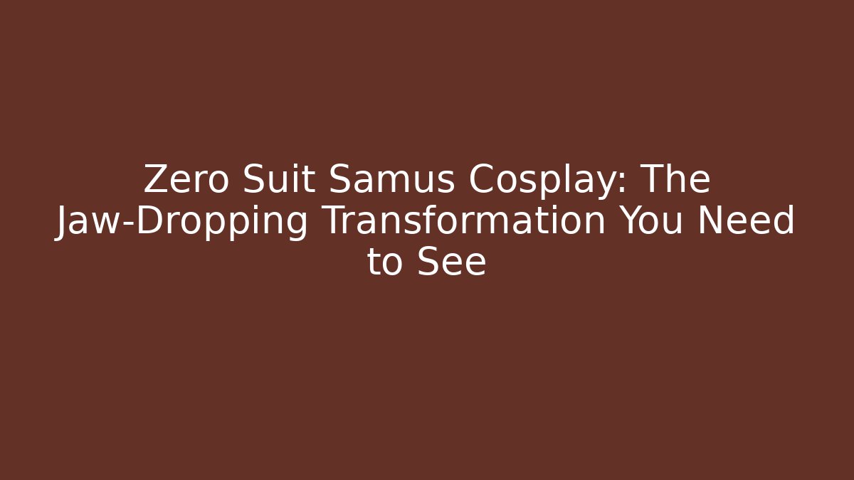 Zero Suit Samus Cosplay: The Jaw-Dropping Transformation You Need to See