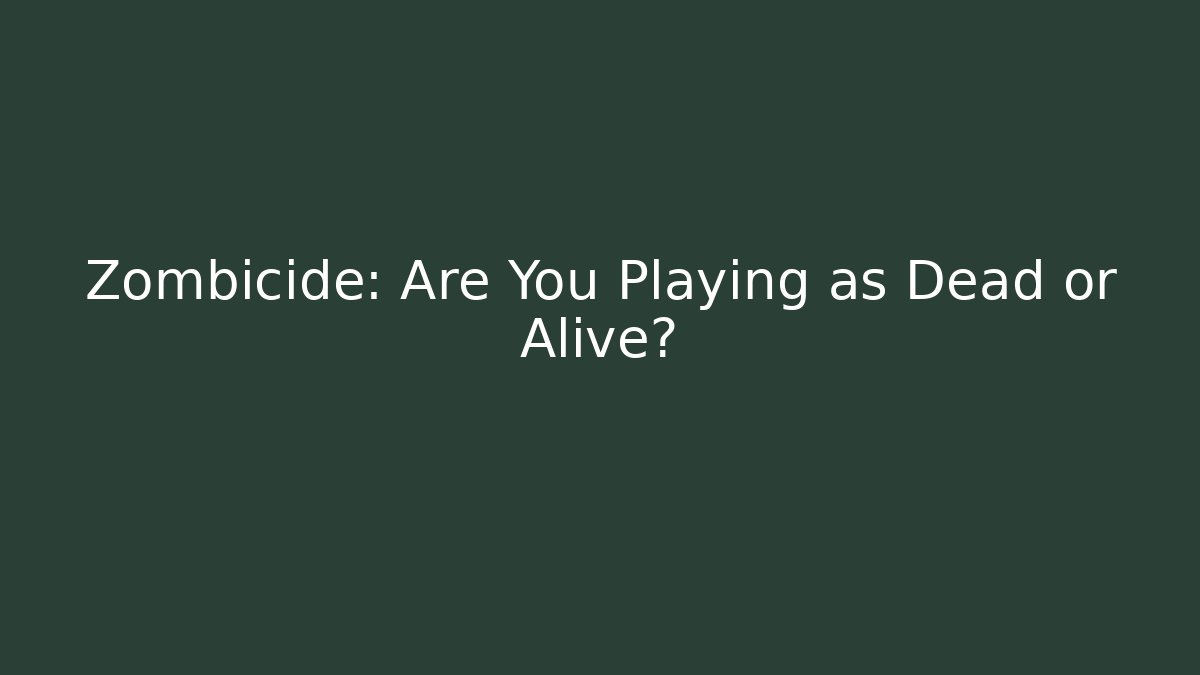 Zombicide: Are You Playing as Dead or Alive? - Felix Cat Insurance