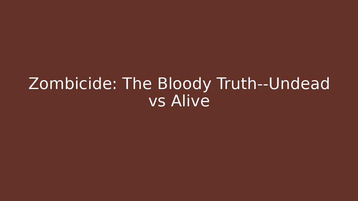 Zombicide: The Bloody Truth—Undead vs Alive