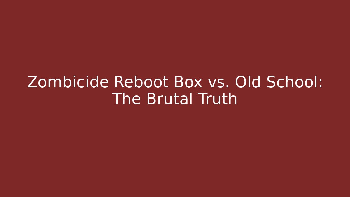 Zombicide Reboot Box vs. Old School: The Brutal Truth