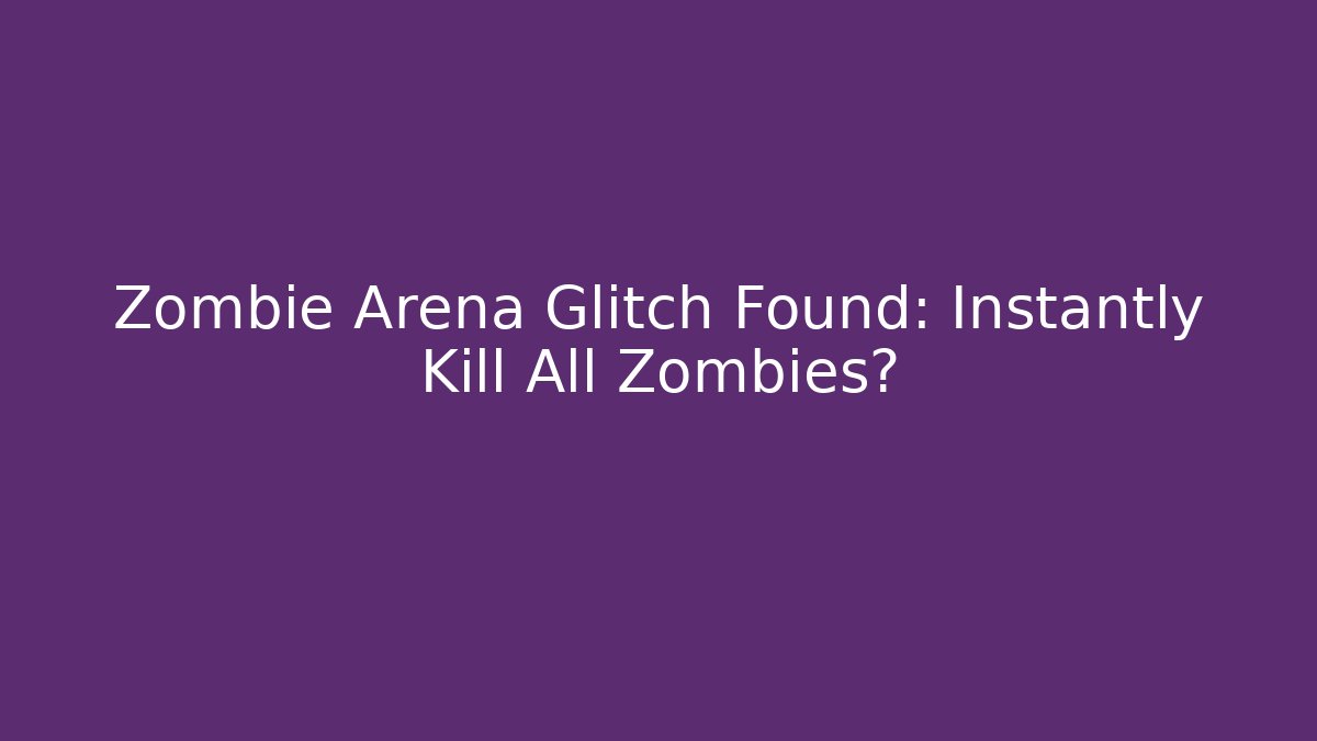 Zombie Arena Glitch Found: Instantly Kill All Zombies?