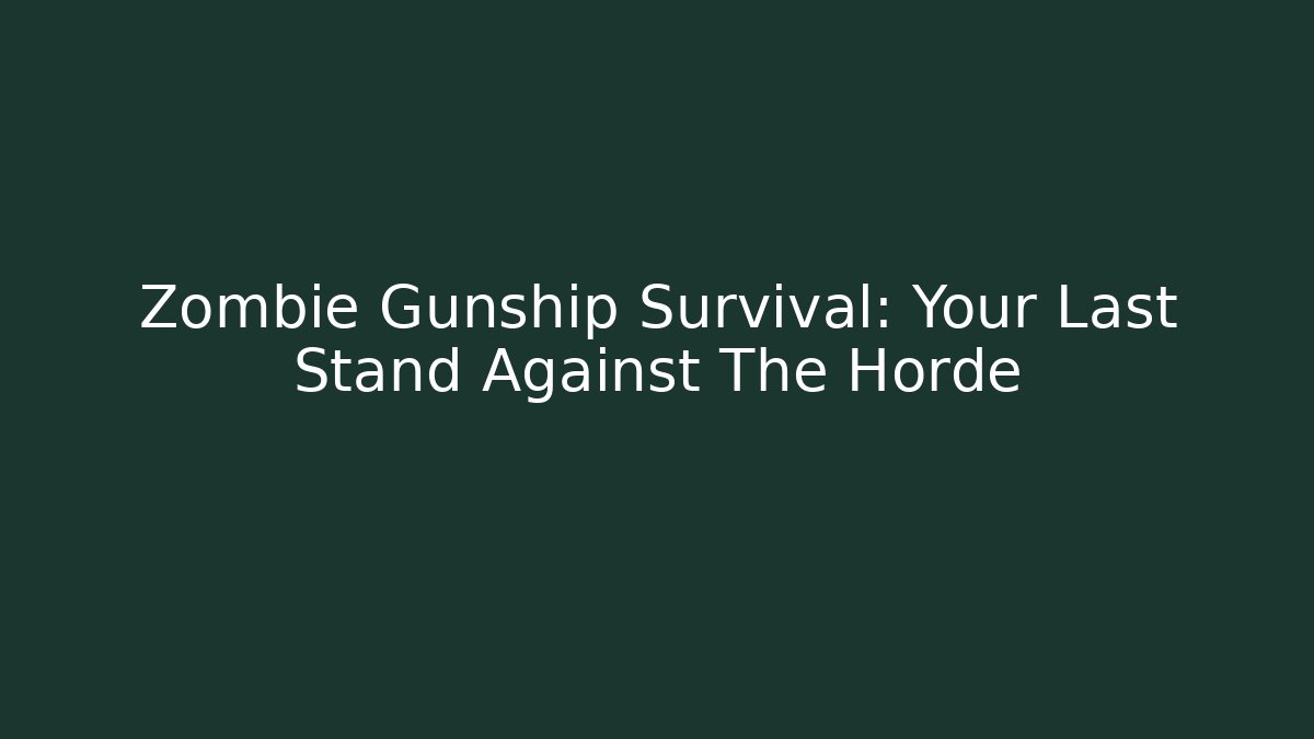 Zombie Gunship Survival: Your Last Stand Against The Horde