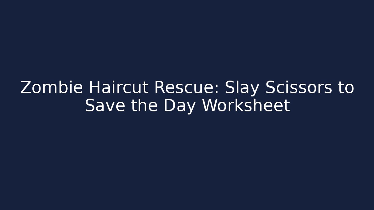 Zombie Haircut Rescue: Slay Scissors to Save the Day Worksheet